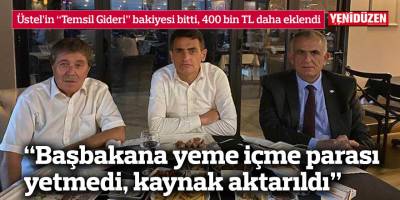 Üstel’in “Temsil Gideri” bakiyesi bitti, 400 bin TL daha eklendi