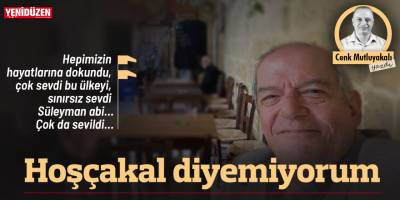 "Hoşça kal” diyemiyorum