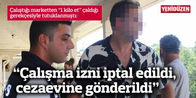 “Çalışma izni iptal edildi, cezaevine gönderildi”