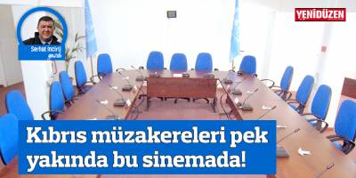 Kıbrıs müzakereleri pek yakında bu sinemada!