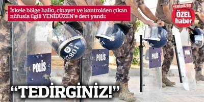 “TEDİRGİNİZ!”