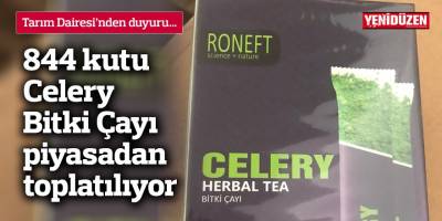 844 kutu Celery Bitki Çayı piyasadan toplatılıyor