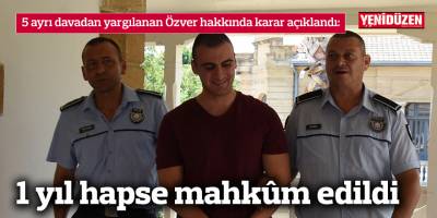 1 yıl hapse mahkûm edildi