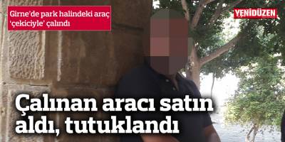 Çalınan aracı satın aldı, tutuklandı