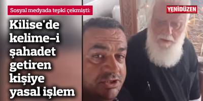Kilise'de kelime-i şahadet getiren kişiye yasal işlem