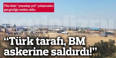 BM: Türk tarafı BM personeline saldırdı, araçlarımıza zarar verildi