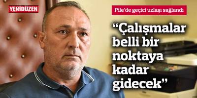 Pile’de geçici uzlaşı sağlandı