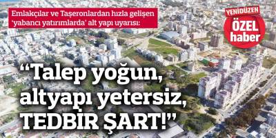 “Talep yoğun, altyapı yetersiz, TEDBİR ŞART!”