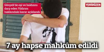 Gönyeli’de eşi ve baldızını darp eden Yıldırım hakkındaki karar açıklandı