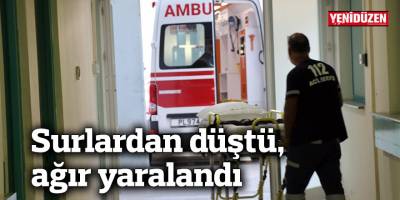 Surlardan düştü, ağır yaralandı