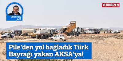 Pile’den yol bağladık Türk Bayrağı yakan AKSA’ya!