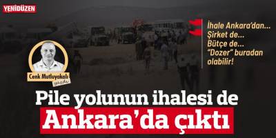 Pile yolunun ihalesi de Ankara’da çıktı