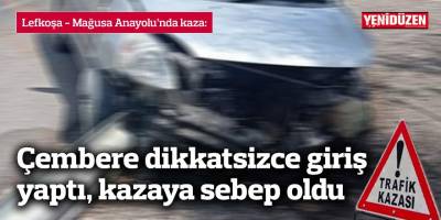Çembere dikkatsizce giriş yaptı, kazaya sebep oldu