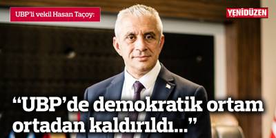 Taçoy:  UBP’de demokratik ortam ortadan kaldırıldı...