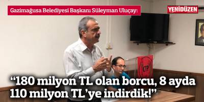 Uluçay: Belediyenin 180 milyon TL olan borcunu, 8 ayda 110 milyon TL’ye indirdik!