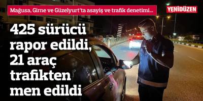 425 sürücü rapor edildi, 21 araç trafikten men edildi