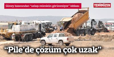 Güney basını:  Pile’de çözüm çok uzak