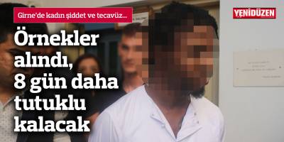 Örnekler alındı, 8 gün daha tutuklu kalacak
