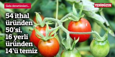 54 ithal üründen 50’si, 16 yerli üründen 14’ü temiz