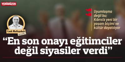 “En son onayı eğitimciler değil siyasiler verdi”