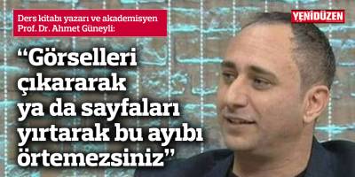 "Görselleri çıkararak ya da sayfaları yırtarak bu ayıbı örtemezsiniz"