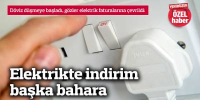 Elektrikte indirim başka bahara