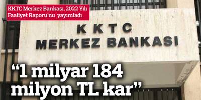 KKTC Merkez Bankası, 2022 Yılı Faaliyet Raporu’nu yayımladı