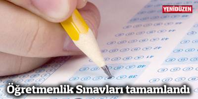 Öğretmenlik Sınavları tamamlandı