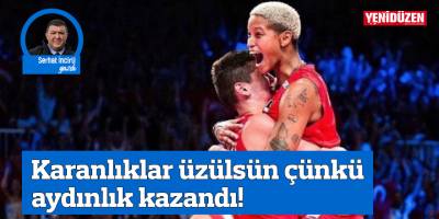 Karanlıklar üzülsün çünkü aydınlık kazandı!