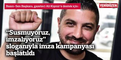 Gazeteci Ali Kişmir’e destek için imza kampanyası başlatıldı