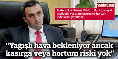 “Yağışlı hava bekleniyor ancak kasırga veya hortum riski yok”