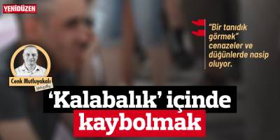 ‘Kalabalık’ içinde kaybolmak