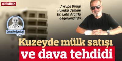 Kuzeyde mülk satışı ve dava tehdidi