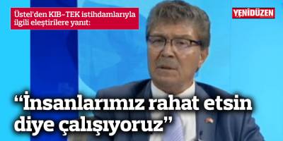 Üstel: İnsanlarımız rahat etsin diye çalışıyoruz