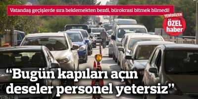 “Bugün kapıları açın deseler personel yetersiz”