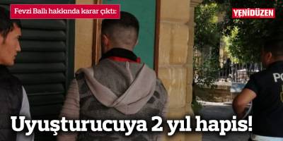 Uyuşturucuya 2 yıl hapis!