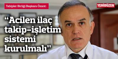 Özant: Acilen ilaç takip-işletim sistemi kurulmalı