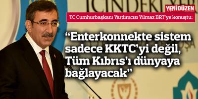 Yılmaz: Enterkonnekte sistem sadece KKTC’yi değil, Tüm Kıbrıs’ı dünyaya bağlayacak