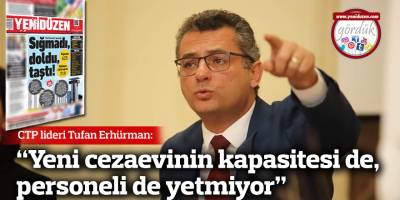 Erhurman: Yeni cezaevinin kapasitesi de, personeli de yetmiyor