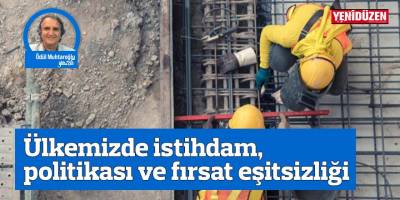 Ülkemizde istihdam politikası ve fırsat eşitsizliği