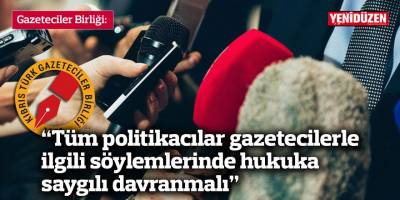 Gazeteciler Birliği: “Tüm politikacılar gazetecilerle ilgili söylemlerinde hukuka saygılı davranmalı”