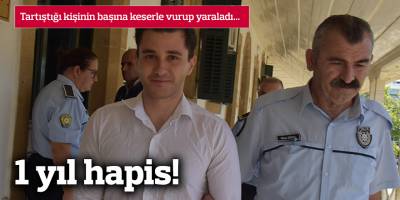 Tartıştığı kişinin başına keserle vurup yaralayan sanığa 1 yıl hapis!