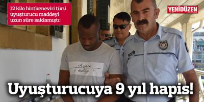 Uyuşturucuya 9 yıl hapis!