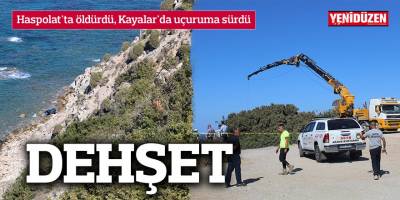 Haspolat'ta öldürdü, Kayalar'da uçuruma sürdü