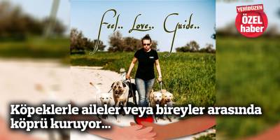 Köpeklerle aileler veya bireyler arasında köprü kuruyor...