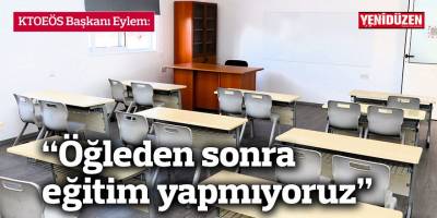 “Öğleden sonra eğitim yapmıyoruz”