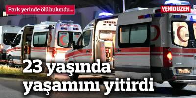 Park yerinde ölü bulundu...