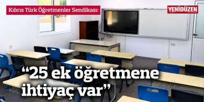“25 ek öğretmene ihtiyaç var”