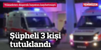 Yüksekten düşerek hayatını kaybetmişti