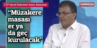 Akansoy: “Müzakere masası er ya da geç kurulacak”